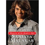 Dancing to the Music in My Head Memoirs of the People's Idol by Malakar, Sanjaya; Goldsher, Alan, 9781451641615