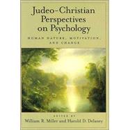 Judeo-Christian Perspectives on Psychology Human Nature, Motivation, and Change by Miller, William R.; Delaney, Harold D., 9781591471615