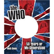 The Who Fifty Years of My Generation by Snow, Mat, 9781631061615