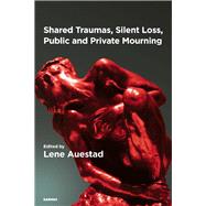 Shared Traumas, Silent Loss, Public and Private Mourning by Auestad, Lene, 9781780491615