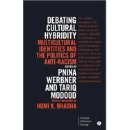 Debating Cultural Hybridity Multicultural Identities and the Politics of Anti-Racism by Werbner, Pnina; Modood, Tariq, 9781783601615