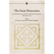 The Great Persecution The Proceedings of the Fifth Patristic Conference, Maynooth, 2003 by Twomey, D. Vincent; Humphries, Mark, 9781846821615