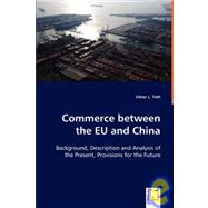 Commerce Between the EU and China : Background, Description and Analysis of the Present, Provisions for the Future by Toth, Viktor L., 9783639021615