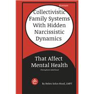 Collectivistic (Korean) Family Systems with Hidden Narcissistic Dynamics that Affect Mental Health by Sohn, Helen, 9798218211615