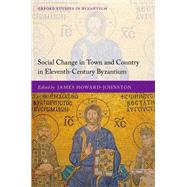 Social Change in Town and Country in Eleventh-Century Byzantium by Howard-Johnston, James, 9780198841616