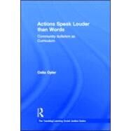 Actions Speak Louder than Words: Community Activism as Curriculum by Oyler; Celia, 9780415881616