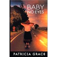 Baby No-Eyes by Grace, Patricia, 9780824821616