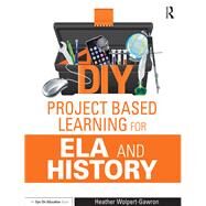 DIY Project Based Learning for ELA and History by Wolpert-Gawron; Heather, 9781138891616