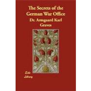 The Secrets of the German War Office by Graves, Armgaard Karl, 9781406871616