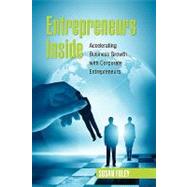 Entrepreneurs Inside : Accelerating Business Growth with Corporate Entrepreneurs by FOLEY SUSAN, 9781425751616