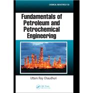 Fundamentals of Petroleum and Petrochemical Engineering by Uttam Ray Chaudhuri, 9781439851616