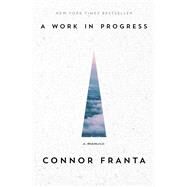 A Work in Progress A Memoir by Franta, Connor, 9781476791616