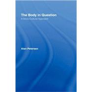 The Body in Question: A Socio-Cultural Approach by Petersen; Alan, 9780415321617