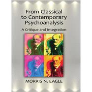 From Classical to Contemporary Psychoanalysis: A Critique and Integration by Eagle; Morris N., 9780415871617