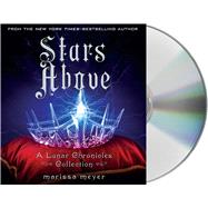 Stars Above: A Lunar Chronicles Collection by Meyer, Marissa; Soler, Rebecca, 9781427271617