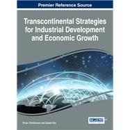 Transcontinental Strategies for Industrial Development and Economic Growth by Bryan Christiansen; Gulsah Koc, 9781522521617