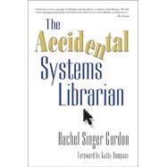 The Accidental Systems Librarian by Gordon, Rachel Singer, 9781573871617