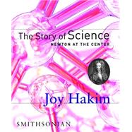 The Story of Science: Newton at the Center by Hakim, Joy, 9781588341617