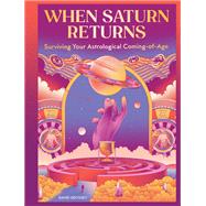 When Saturn Returns Surviving Your Astrological Coming-of-Age by Odyssey, David, 9781797231617