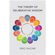The Theory of Deliberative Wisdom by Racine, Eric, 9780262551618