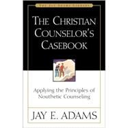 The Christian Counselor's Casebook by Jay E. Adams, 9780310511618