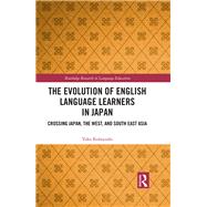 The Evolution of English Language Learners in Japan: Crossing Japan, the West, and South East Asia by Kobayashi; Yoko, 9781138631618