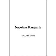 Napoleon Bonaparte by Abbott, John S. C., 9781404321618