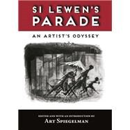 Si Lewen's Parade An Artist's Odyssey by Lewen, Si; Spiegelman, Art, 9781419721618