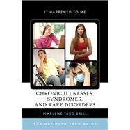 Chronic Illnesses, Syndromes, and Rare Disorders The Ultimate Teen Guide by Brill, Marlene Targ, 9781442251618