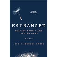 Estranged Leaving Family and Finding Home by Berger Gross, Jessica, 9781501101618