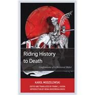 Riding History to Death Confessions of a Battered Rider by Modzelewski, Karol; Vigoda, Frank L.; Gross, Irena Grudzinska, 9781538141618