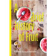A Brief History of Fruit by Andrews, Kimberly Quiogue, 9781629221618