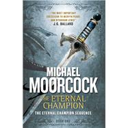 The Eternal Champion An Eternal Champion Novel by Moorcock, Michael, 9781783291618
