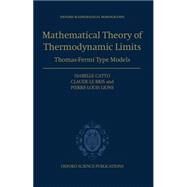 The Mathematical Theory of Thermodynamic Limits Thomas--Fermi Type Models by Catto, Isabelle; Le Bris, Claude; Lions, Pierre-Louis, 9780198501619