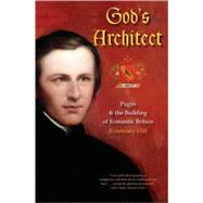 God's Architect : Pugin and the Building of Romantic Britain by Rosemary Hill, 9780300151619