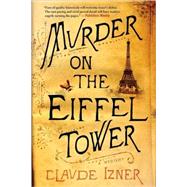 Murder on the Eiffel Tower A Victor Legris Mystery by Izner, Claude, 9780312581619