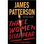 Three Women Disappear by Patterson, James; Serafin, Shan, 9780316541619