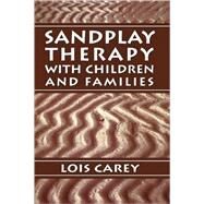 Sandplay Therapy With Children and Families by Carey, Lois J., 9780765701619