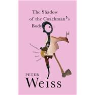 The Shadow of the Coachman's Body by Weiss, Peter; Waldrop, Rosmarie, 9780811231619