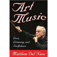 Art Music: Love, Listening and Soulfulness by Del Nevo,Matthew, 9781412851619