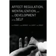 Affect Regulation, Mentalization, and the Development of the Self by Fonagy, Peter; Gergely, Gyorgy; Jurist, Elliot L.; Target, Mary, 9781590511619
