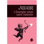 L'Evangile selon saint Valentin by PAULA MURPHY; Bruno Lecigne, 9782376501619