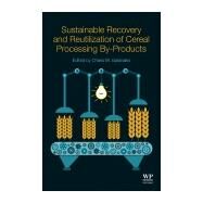 Sustainable Recovery and Reutilization of Cereal Processing By-products by Galanakis, Charis Michel, 9780081021620