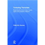 Torturing Terrorists: Exploring the limits of law, human rights and academic freedom by Rumney; Philip NS, 9780415671620