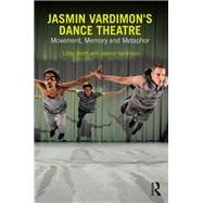 Jasmin Vardimon's Dance Theatre: Movement, memory and metaphor by Worth; Libby, 9780415741620