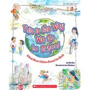 This Is the Way We Go to School: A Book About Children Around the World by Bjorkman, Steve; Baer, Edith, 9780590431620
