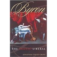 Byron The Erotic Liberal by Gross, Jonathan David, 9780742511620