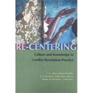 Re-Centering Culture and Knowledge in Conflict Resolution Practice by Trujillo, Mary Adams, 9780815631620