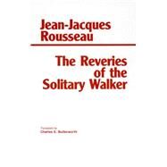 The Reveries of the Solitary Walker by Rousseau, Jean-Jacques; Butterworth, Charles E., 9780872201620