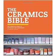 The Ceramics Bible The Complete Guide to Materials and Techniques (Ceramics Book, Ceramics Tools Book, Ceramics Kit Book) by Taylor, Louisa, 9781452101620